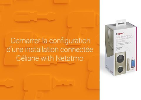 Comment configurer le pack de démarrage Céliane™ with Netatmo ?