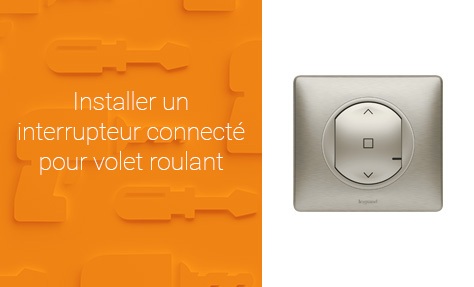 Installer un interrupteur connecté pour volet roulant Céliane™ with Netatmo  de Legrand 