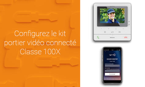 Comment configurer le kit portier vidéo connecté Classe 100X