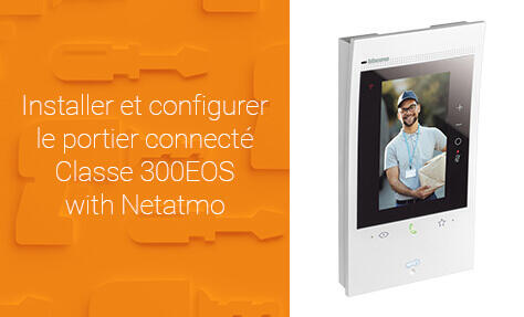 Installer et configurer le portier connecté Classe 300EOS with Netatmo