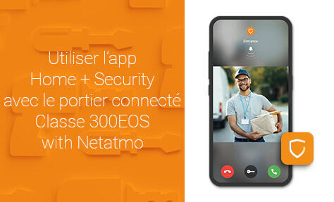 Utiliser l’app Home + Security avec le portier connecté Classe 300EOS with Netatmo