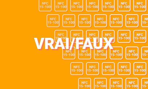 Vrai/Faux : La norme NF C 15-100 fait-elle référence en matière d’électricité ? 