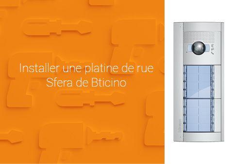 Comment installer une platine de rue Sfera de Bticino ?