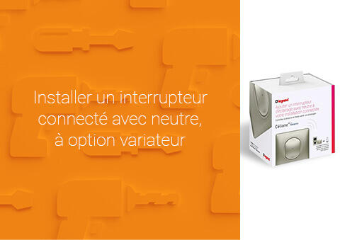 Comment installer un interrupteur connecté avec neutre, à option variateur ?