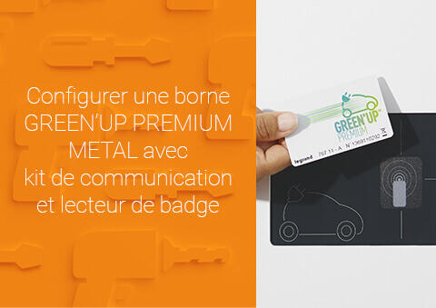 Configurer une borne GREEN’UP PREMIUM METAL avec kit de communication et lecteur de badge