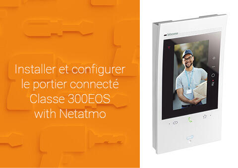 Installer et configurer le portier connecté Classe 300EOS with Netatmo