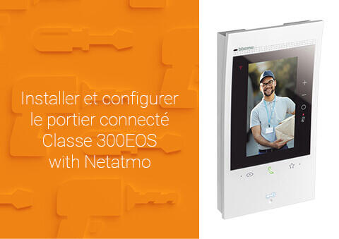 Installer et configurer le portier connecté Classe 300EOS with Netatmo - Page 3