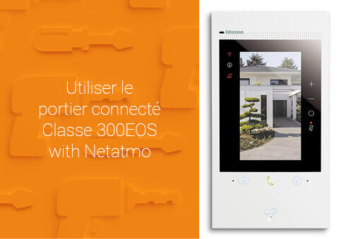 Utiliser le portier connecté Classe 300EOS with Netatmo