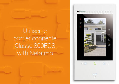 Utiliser le portier connecté Classe 300EOS with Netatmo - Page 3