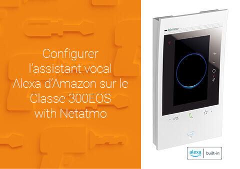 Configurer l’assistant vocal Alexa d’Amazon sur le Classe 300EOS with Netatmo