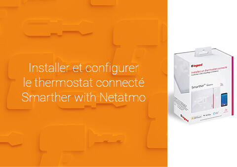 Comment installer et configurer le thermostat connecté Smarther with Netatmo ? - Page 3