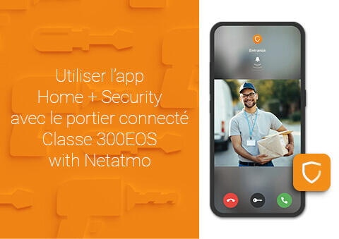 Utiliser l’app Home + Security avec le portier connecté Classe 300EOS with Netatmo
