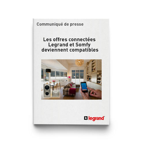 Outils Presse Maison connectée : les offres connectées Legrand et Somfy deviennent compatibles