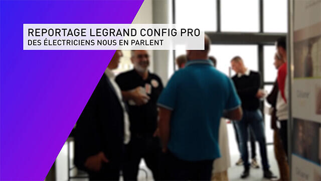 Legrand Config pro, des pros en parlent
