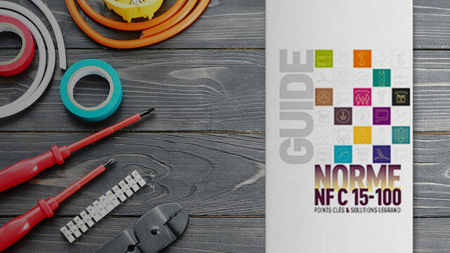 NF C 15-100 : guide complet et nouvelles solutions produits
