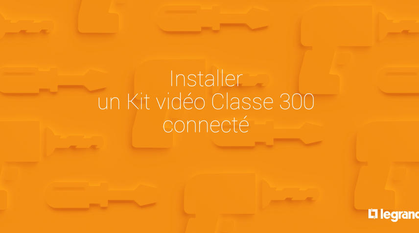 Installer un Kit vidéo connécté Classe 300X