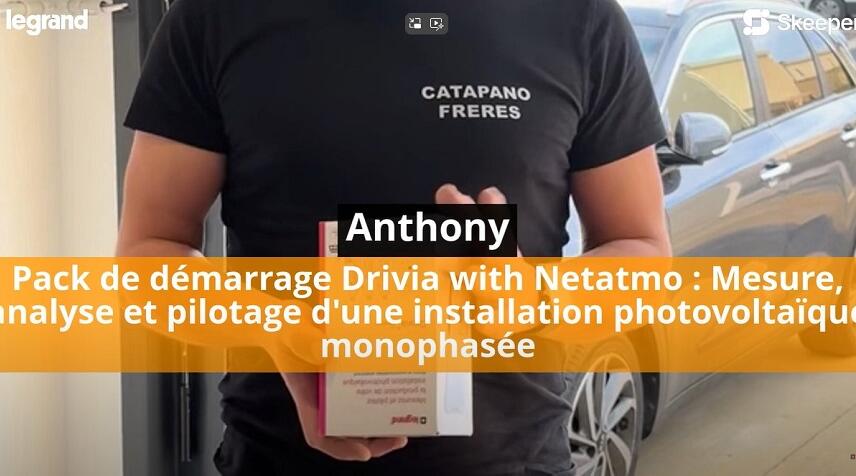 Anthony, électricien certifié Legrand, présente le Pack Drivia with Netatmo 