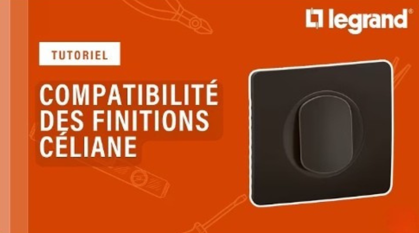 Astuces sur les compatibilités des finitions Céliane de Legrand